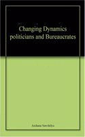 Changing Dynamics politicians and Bureaucrates