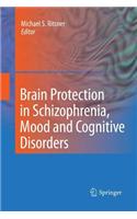 Brain Protection in Schizophrenia, Mood and Cognitive Disorders