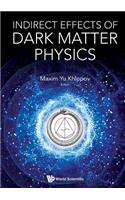 Indirect Effects of Dark Matter Physics