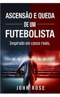 Ascensão e queda de um futebolista