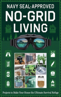 Navy SEAL-Approved No-Grid Living; Projects to Make Your House the Ultimate Survival Refuge