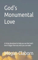 God's Monumental Love: A 30 day devotional to help you see that God's love is bigger than any mess you can make