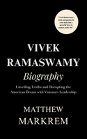 Vivek Ramaswamy Biography: Unveiling Truths and Disrupting the American Dream with Visionary Leadership