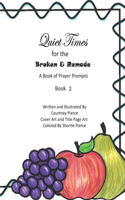 Quiet Times for the Broken and Remade: A Book of Prayer Prompts: Book 2