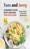Tom and Jerry: Chasing Your Way Around The Kitchen: Recipes Even Frienemies Would Love