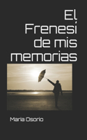 El Frenesí de mis memorias