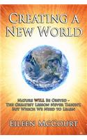 Creating a New World: Nature WILL be obeyed - the greatest lesson never taught, but which we need to Learn