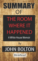 Summary of The Room Where It Happened by John Bolton: A White House Memoir