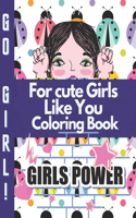 For cute Girls Like You Coloring Book