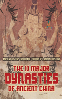 10 Major Dynasties of Ancient China - Ancient History 3rd Grade Children's Ancient History