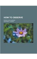 How to Observe; Morals and Manners