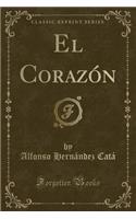 El Corazï¿½n (Classic Reprint)