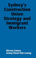 Sydney's Construction Union Strategy and Immigrant Workers