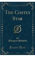 The Costly Star (Classic Reprint)