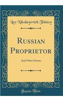 Russian Proprietor: And Other Stories (Classic Reprint)