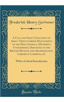 A Full and Exact Collation of about Twenty Greek Manuscripts of the Holy Gospels, (Hitherto Unexamined), Deposited in the British Museum, the Archiepiscopal Library at Lambeth, &c: With a Critical Introduction (Classic Reprint): With a Critical Introduction (Classic Reprint)