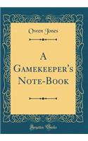 A Gamekeeper's Note-Book (Classic Reprint)