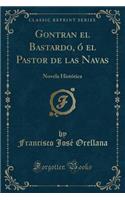Gontran El Bastardo, ï¿½ El Pastor de Las Navas: Novela Histï¿½rica (Classic Reprint)