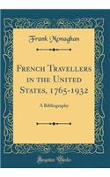 French Travellers in the United States, 1765-1932: A Bibliography (Classic Reprint)