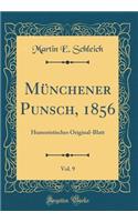 MÃ¼nchener Punsch, 1856, Vol. 9: Humoristisches Original-Blatt (Classic Reprint)