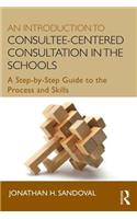 Introduction to Consultee-Centered Consultation in the Schools