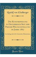 Die Kunstbewegung in Oesterreich Seit der Pariser Weltausstellung im Jahre 1867