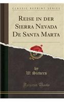Reise in Der Sierra Nevada de Santa Marta (Classic Reprint)