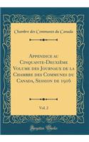 Appendice au Cinquante-Deuxième Volume des Journaux de la Chambre des Communes du Canada, Session de 1916, Vol. 2 (Classic Reprint)