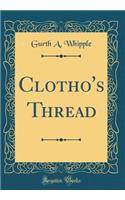 Clotho's Thread (Classic Reprint)