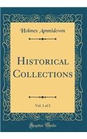 Historical Collections, Vol. 1 of 2 (Classic Reprint)