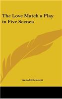 The Love Match a Play in Five Scenes