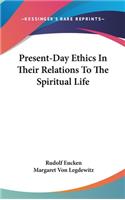 Present-Day Ethics In Their Relations To The Spiritual Life