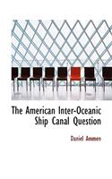 The American Inter-Oceanic Ship Canal Question
