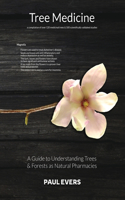 Tree Medicine - a Guide to Understanding Trees & Forests as Natural Pharmacies