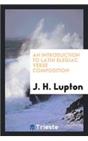 An Introduction to Latin Elegiac Verse Composition. [with] Latin Rendering of the Exercises in Pt.2
