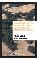 Observations on New Vegetable Fossils of the Auriferous Drifts
