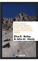 Two-Book Course. Book Two. The Bailey-Manly Spelling Book