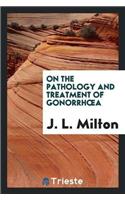 On the Pathology and Treatment of Gonorrhoea