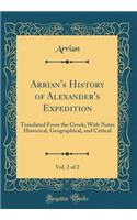 Arrian's History of Alexander's Expedition, Vol. 2 of 2: Translated from the Greek; With Notes Historical, Geographical, and Critical (Classic Reprint): Translated from the Greek; With Notes Historical, Geographical, and Critical (Classic Reprint)