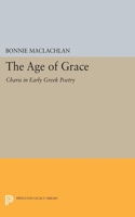 The Age of Grace: Charis in Early Greek Poetry: Charis in Early Greek Poetry