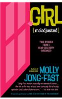 Girl [Maladjusted]: True Stories from a Semi-Celebrity Childhood: True Stories from a Semi-celebrity Childhood