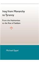 Iraq From Monarchy To Tyranny: From The Hashemites To The Rise Of Saddam