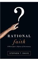 Rational Faith - A Philosopher`s Defense of Christianity