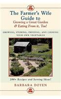 The Farmer's Wife Guide To Growing A Great Garden And Eating From It, Too!