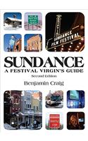 Sundance a Festival Virgin's Guide: Surviving and Thriving in Park City at America's Most Important Film Festival