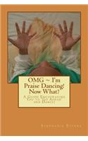 OMG I'm Praise Dancing! Now What?