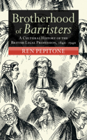 Brotherhood of Barristers: A Cultural History of the British Legal Profession, 1840–1940(Modern British Histories)