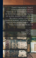 Family Memorial. Part 1. Genealogy of Fourteen Families of the Early Settlers of New-England, of the Names of Alden, Adams, Arnold, Bass, Billings, Capen, Copeland, French, Hobart, Jackson, Paine, Thayer, Wales and White ... All These Families are