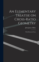 Elementary Treatise on Cross-Ratio Geometry