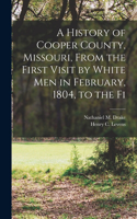 History of Cooper County, Missouri, From the First Visit by White men in February, 1804, to the Fi
